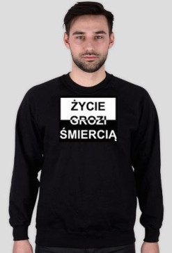 Życie grozi śmiercią bluza