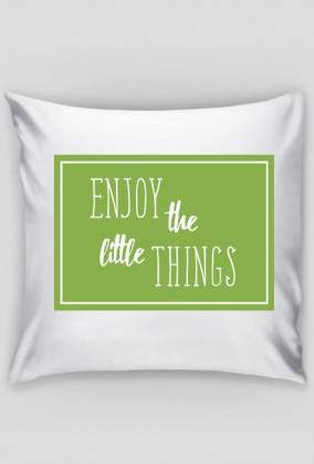 Poduszka ENJOY THE LITTLE THINGS