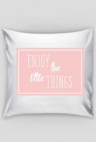 Poduszka ENJOY THE LITTLE THINGS