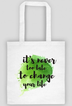 Torba na Zakupy IT'S NEVER TOO LATE TO CHANGE YOUR LIFE