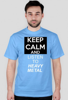 KEEP CALM AND LISTEN TO HEAVY METAL