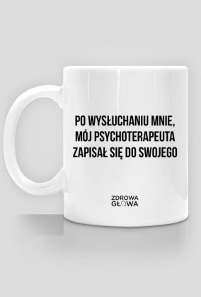 PO WYSŁUCHANIU MNIE - kubek