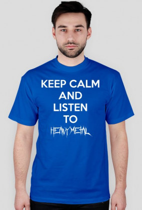 KEEP CALM AND LISTEN TO HEAVY METAL