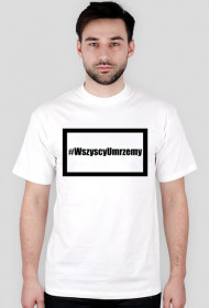 #WszycyUmrzemy
