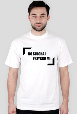 No Słuchaj Przykro Mi