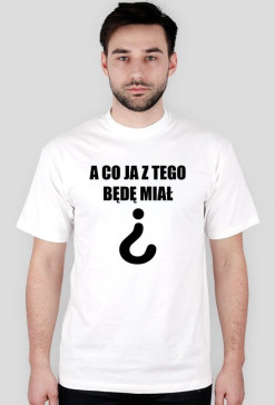 A Co Ja Z Tego Będę Miał?