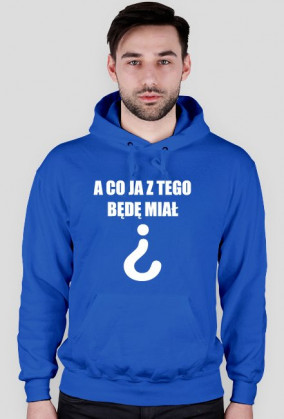 A Co Ja Z Tego Będę Miał?