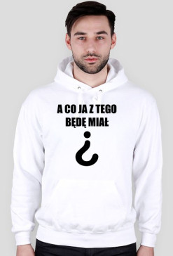 A Co Ja Z Tego Będę Miał?