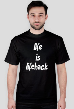 koszulka ,, life is lifehack"