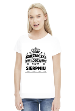 T-shirt ksiezniczki rodza sie w sierpniu