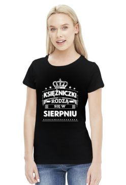 T-shirt ksiezniczki rodza sie w sierpniu