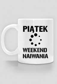 Kubek Piątek Weekend Naiwania