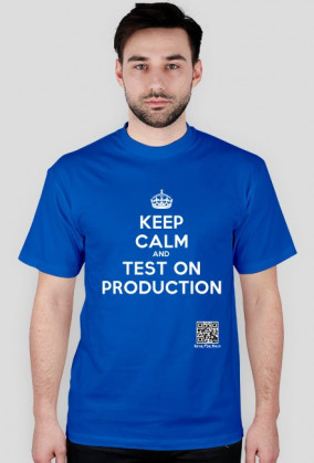 Keep Calm And Test On Production