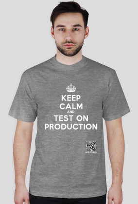 Keep Calm And Test On Production