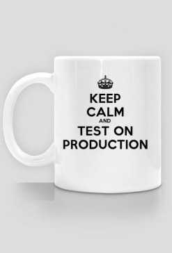 Keep Calm And Test On Production