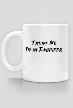 Trust Me I'm an Engineer
