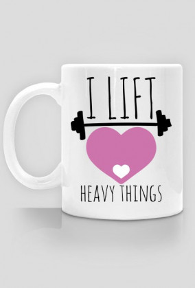 I lift heavy things kubek