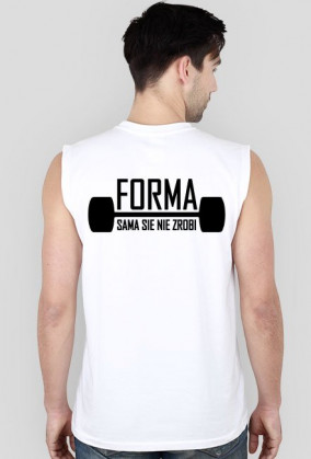 Forma sama się nie zrobi 4 tshirt