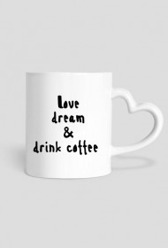 Kubek "love, dream and drink coffee"
