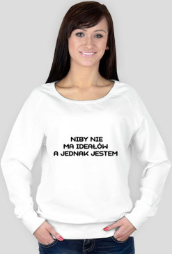 NIBY NIE MA IDEAŁÓW A JEDNAK JESTEM
