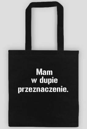 Mam w dupie przeznaczenie