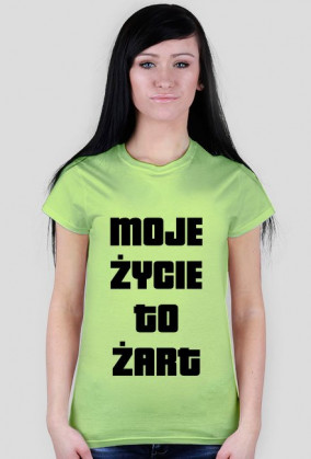 Moje życie to żart damska