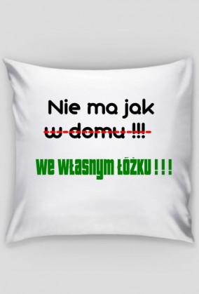 Poszewka - Nie ma jak w domu!