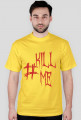 Koszulka #Kill Me męska