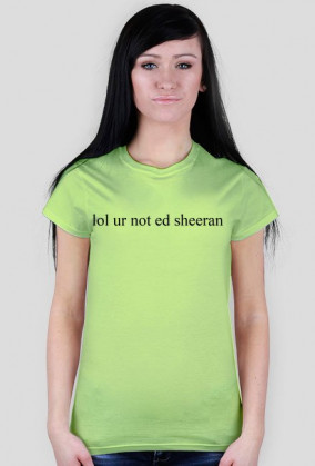 lol ur not ed sheeran