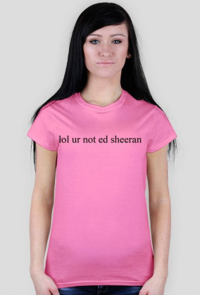 lol ur not ed sheeran