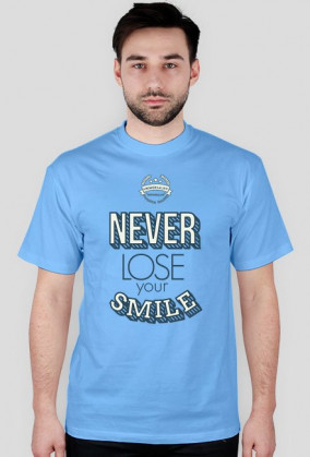 NEVER LOSE YOUR SMILE