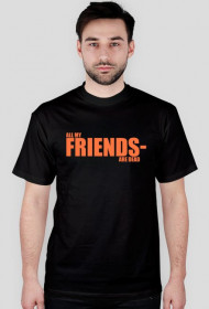 ALL MY FRIENDS ARE DEAD (XO TOUR LIFE) T-SHIRT