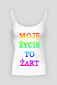 Tank-top moje życie to żart damski