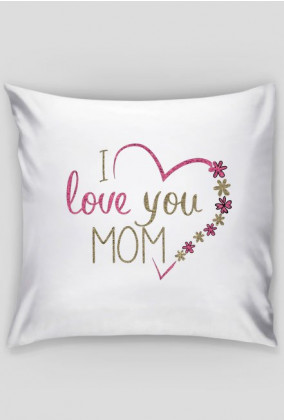Poduszka na Dzień Matki: I love you MOM!