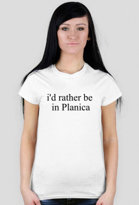 i'd rather be in Planica- koszulka damska