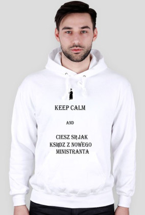 keep calm and ciesz się jak ksiądz - biała bluza