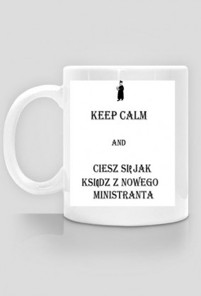 keep calm and ciesz się jak ksiądz - kubek