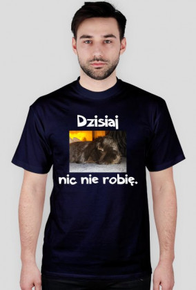 dzisiaj nic nie robię