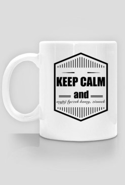 keep calm and wypij łyczek kawy ziomek