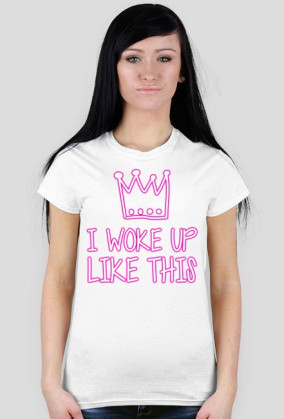 I WOKE UP LIKE THIS - koszulka