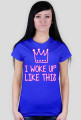 I WOKE UP LIKE THIS - koszulka