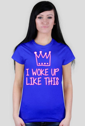 I WOKE UP LIKE THIS - koszulka