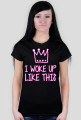 I WOKE UP LIKE THIS - koszulka