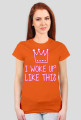 I WOKE UP LIKE THIS - koszulka