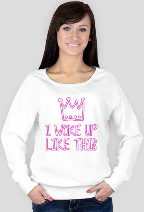 I WOKE UP LIKE THIS - bluza