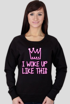 I WOKE UP LIKE THIS - bluza