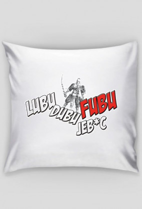 Poduszka ŁUBU DUBU JEB*Ć FuBu