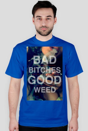BAD BIT**ES GOOD WEED