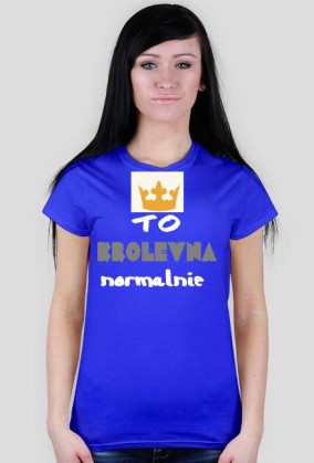 TO JEST KRÓLEWNA NORMALNIE