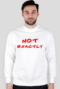 Bluza "Not Exactly"